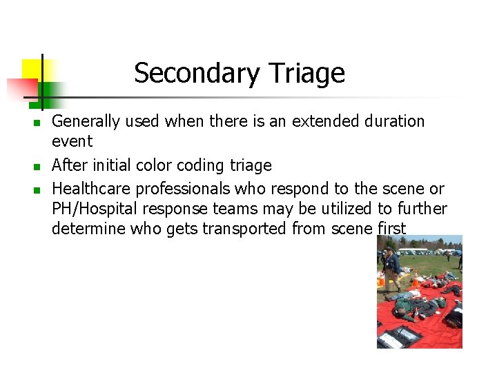 Secondary Triage Generally used when there is an extended duration event After initial color