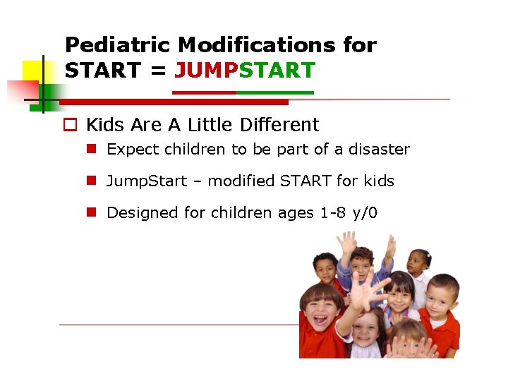 Pediatric Modifications for START = JUMPSTART Kids Are A Little Different Expect children to