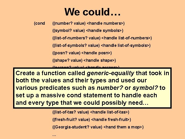 We could… (cond ((number? value) <handle numbers>) ((symbol? value) <handle symbols>) ((list-of-numbers? value) <handle