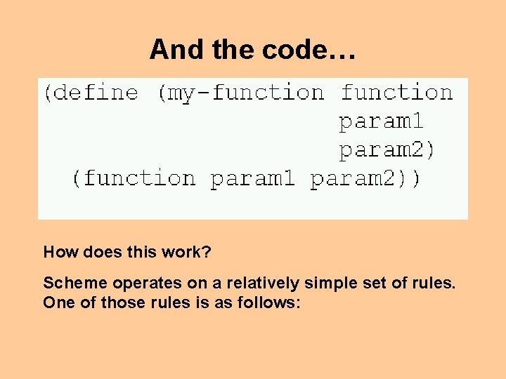 And the code… How does this work? Scheme operates on a relatively simple set