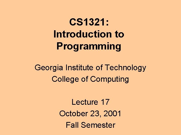 CS 1321: Introduction to Programming Georgia Institute of Technology College of Computing Lecture 17