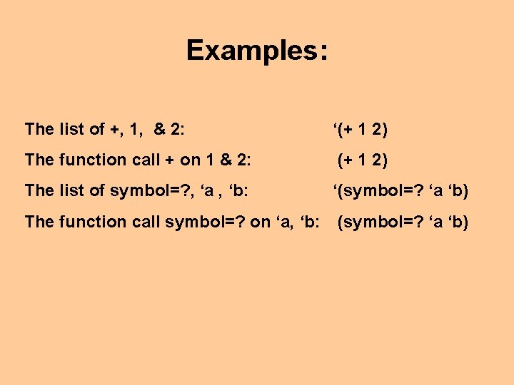 Examples: The list of +, 1, & 2: ‘(+ 1 2) The function call