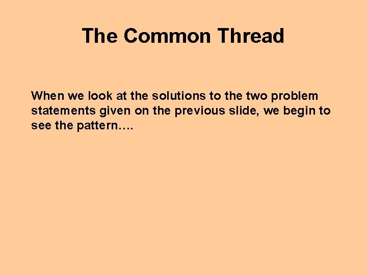 The Common Thread When we look at the solutions to the two problem statements