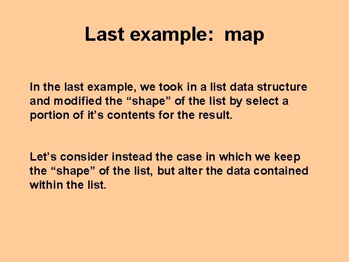 Last example: map In the last example, we took in a list data structure