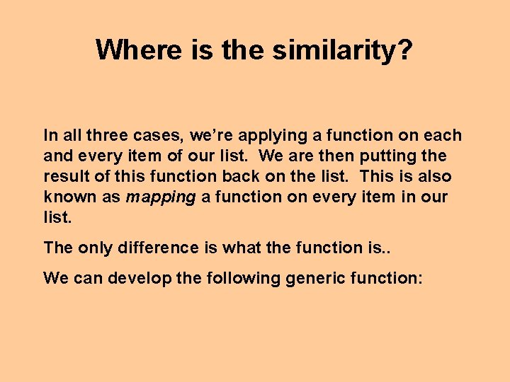 Where is the similarity? In all three cases, we’re applying a function on each