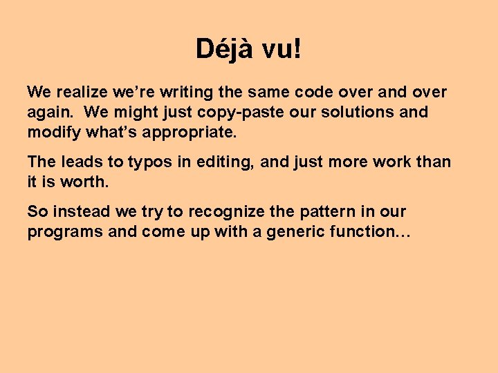 Déjà vu! We realize we’re writing the same code over and over again. We