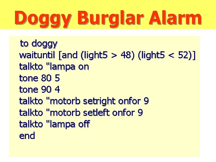 Doggy Burglar Alarm to doggy waituntil [and (light 5 > 48) (light 5 <