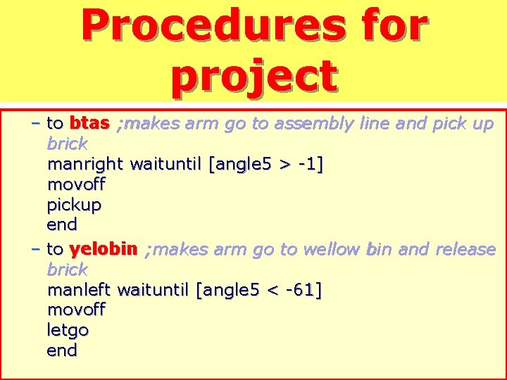 Procedures for project – to btas ; makes arm go to assembly line and