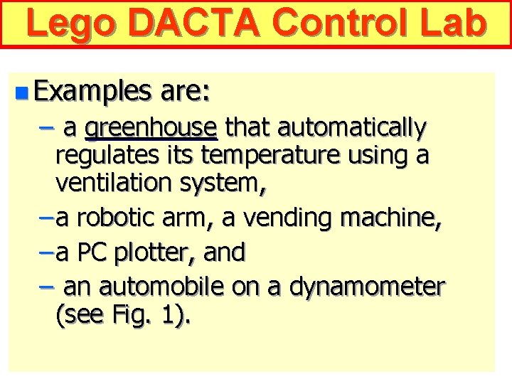 Lego DACTA Control Lab n Examples are: – a greenhouse that automatically regulates its