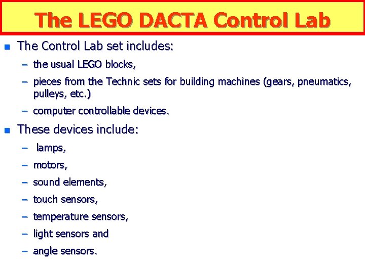 The LEGO DACTA Control Lab n The Control Lab set includes: – the usual