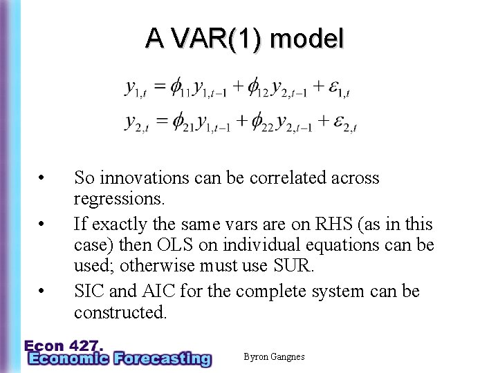 A VAR(1) model • • • So innovations can be correlated across regressions. If