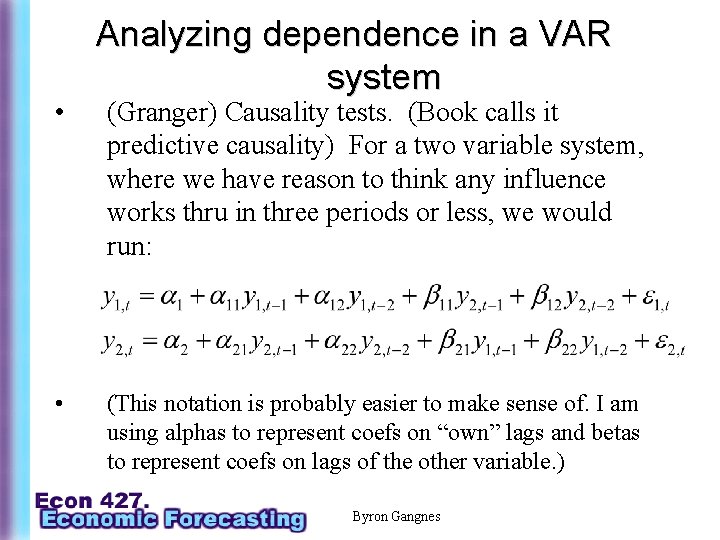  • • Analyzing dependence in a VAR system (Granger) Causality tests. (Book calls