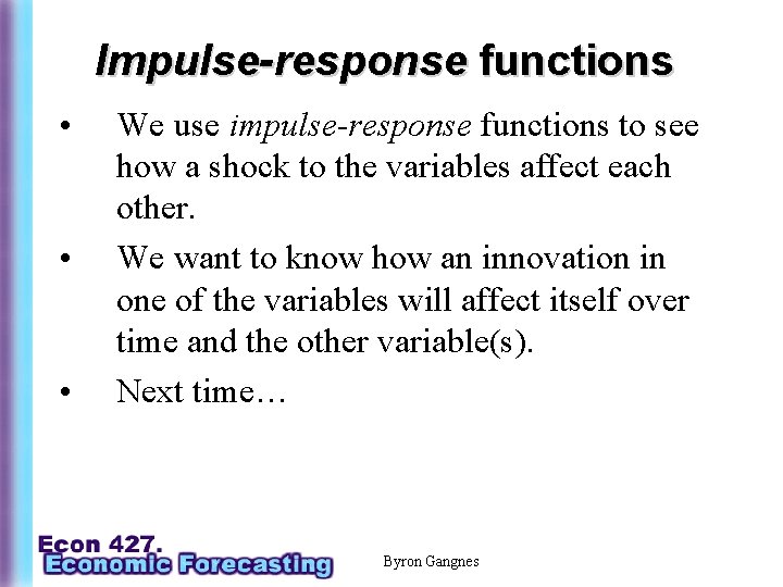 Impulse-response functions • • • We use impulse-response functions to see how a shock