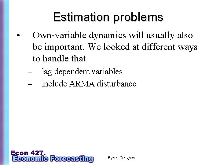 Estimation problems • Own-variable dynamics will usually also be important. We looked at different