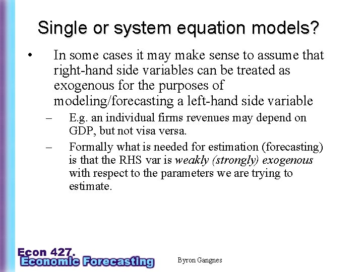 Single or system equation models? • In some cases it may make sense to