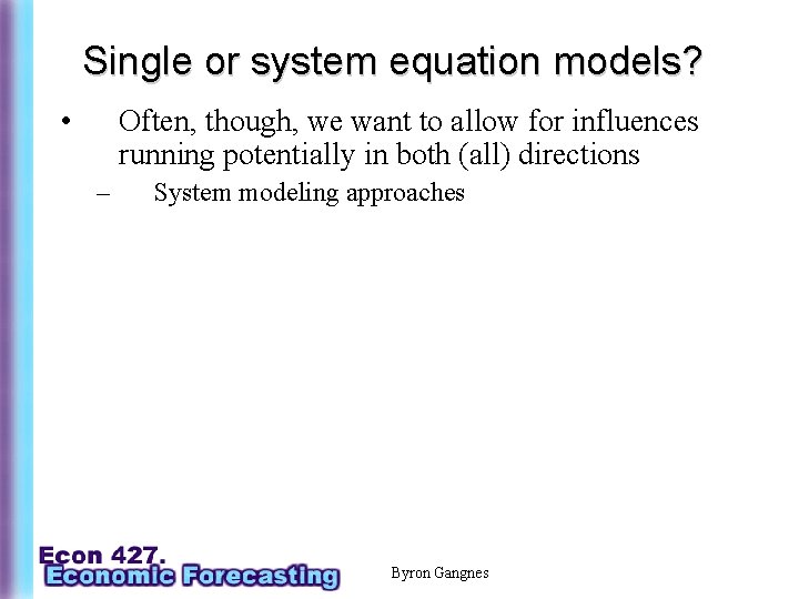 Single or system equation models? • Often, though, we want to allow for influences