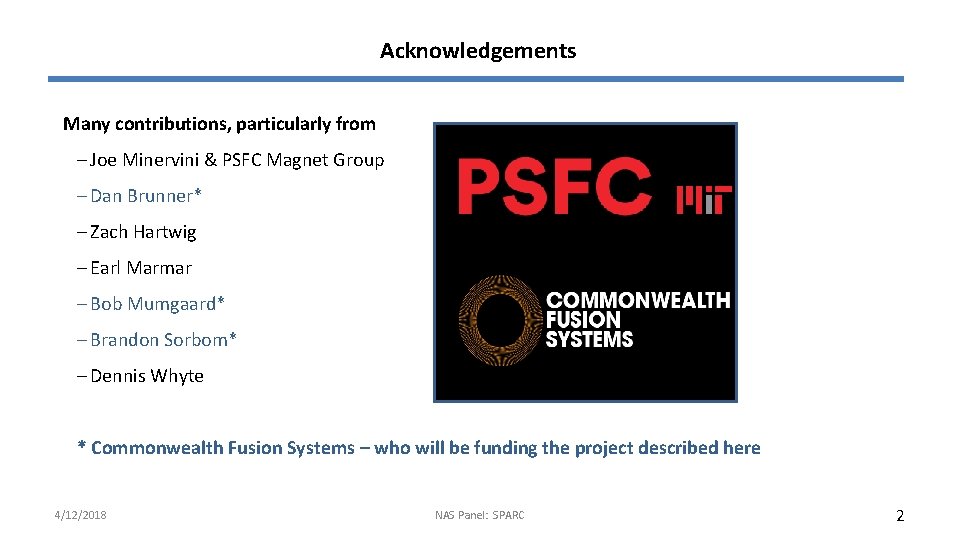 Acknowledgements Many contributions, particularly from – Joe Minervini & PSFC Magnet Group – Dan