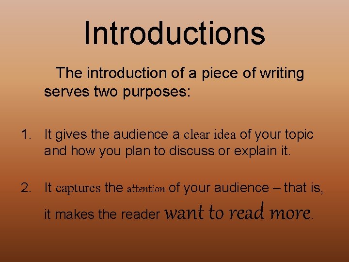 Introductions The introduction of a piece of writing serves two purposes: 1. It gives