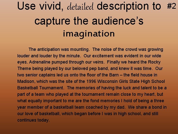 Use vivid, detailed description to capture the audience’s imagination The anticipation was mounting. The