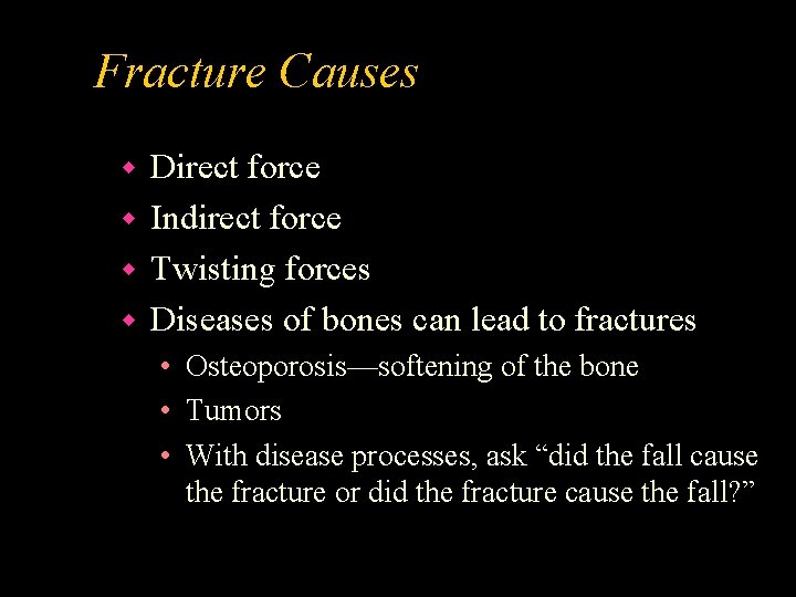 Fracture Causes Direct force w Indirect force w Twisting forces w Diseases of bones