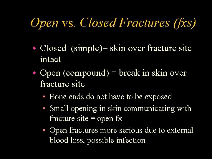 Open vs. Closed Fractures (fxs) Closed (simple)= skin over fracture site intact w Open