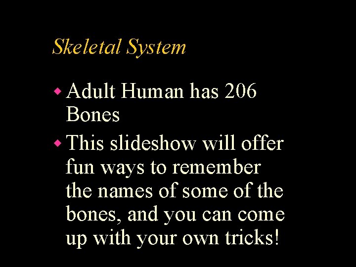 Skeletal System w Adult Human has 206 Bones w This slideshow will offer fun