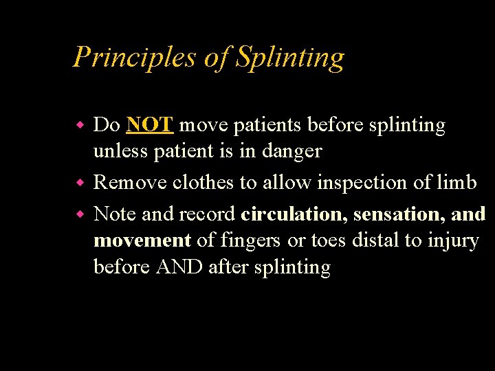 Principles of Splinting Do NOT move patients before splinting unless patient is in danger