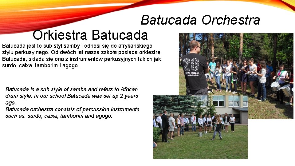 Batucada Orchestra Orkiestra Batucada jest to sub styl samby i odnosi się do afrykańskiego
