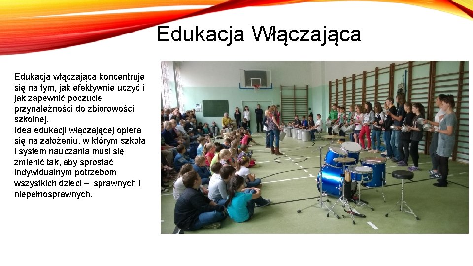 Edukacja Włączająca Edukacja włączająca koncentruje się na tym, jak efektywnie uczyć i jak zapewnić