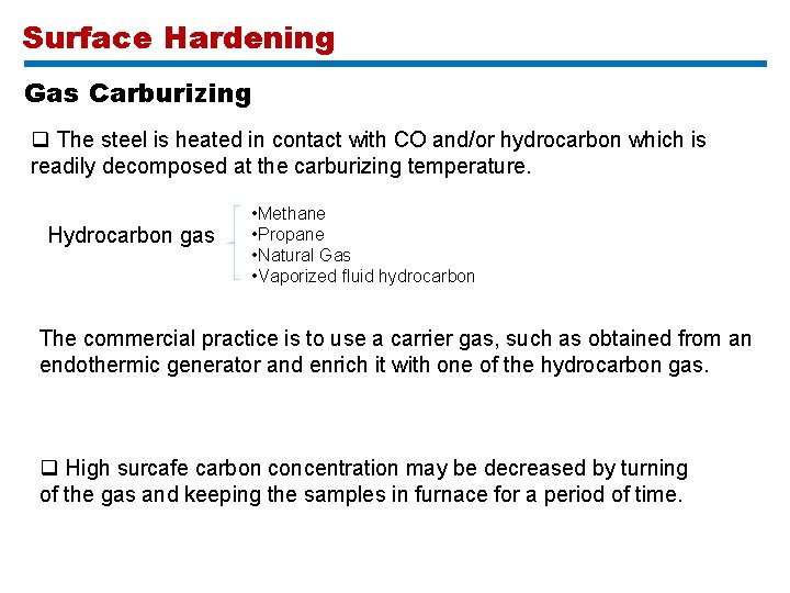 Surface Hardening Gas Carburizing q The steel is heated in contact with CO and/or