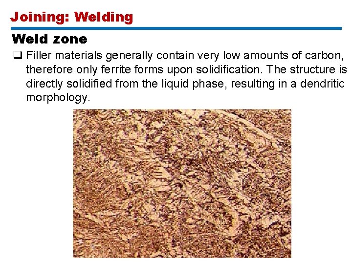 Joining: Welding Weld zone q Filler materials generally contain very low amounts of carbon,