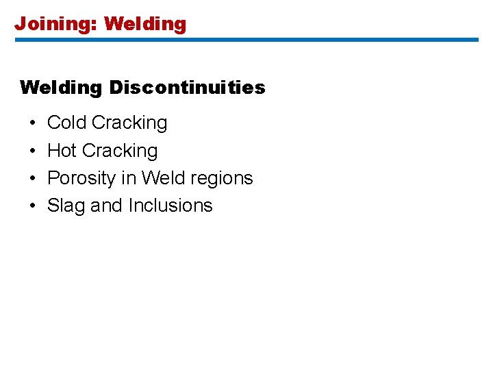 Joining: Welding Discontinuities • • Cold Cracking Hot Cracking Porosity in Weld regions Slag