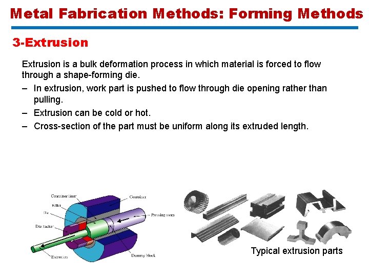 Metal Fabrication Methods: Forming Methods 3 -Extrusion is a bulk deformation process in which