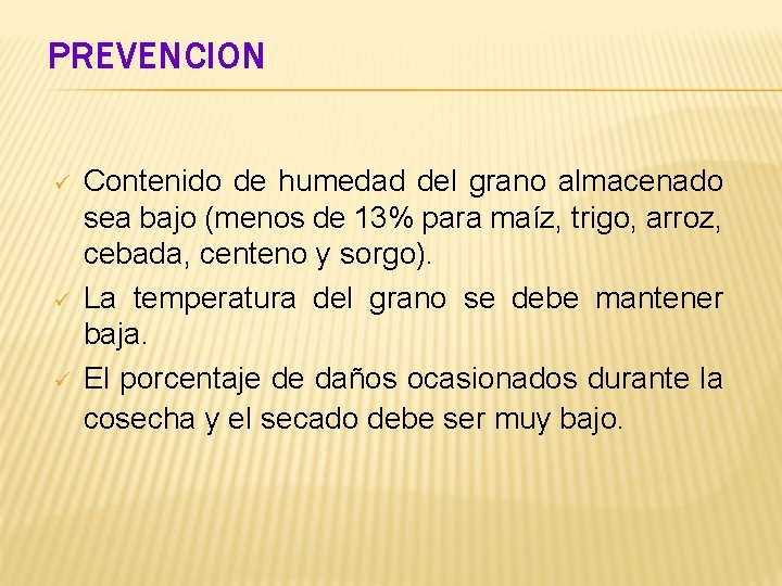 PREVENCION ü ü ü Contenido de humedad del grano almacenado sea bajo (menos de