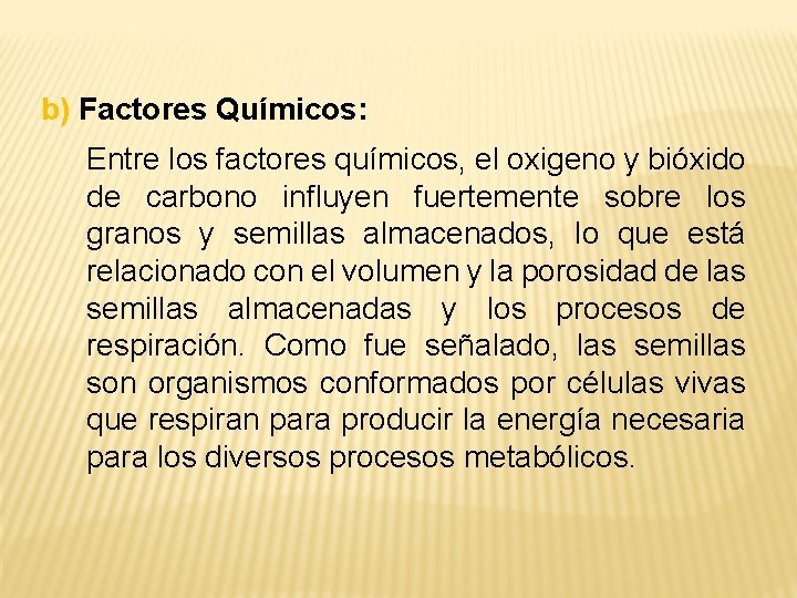 b) Factores Químicos: Entre los factores químicos, el oxigeno y bióxido de carbono influyen