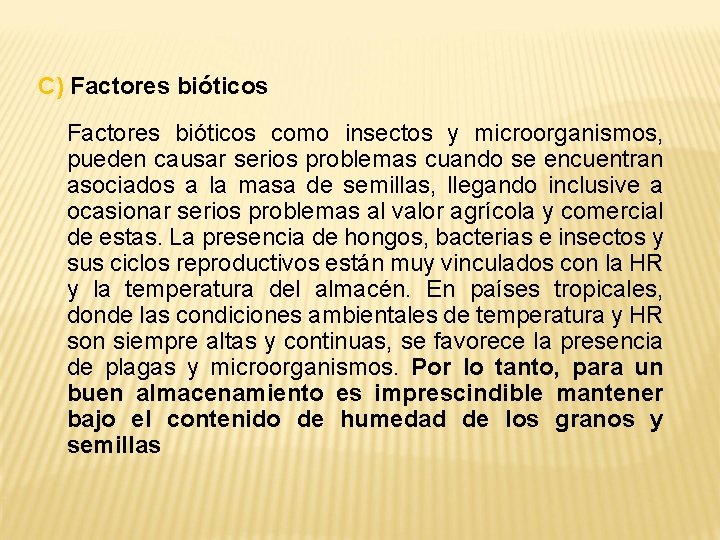 C) Factores bióticos como insectos y microorganismos, pueden causar serios problemas cuando se encuentran