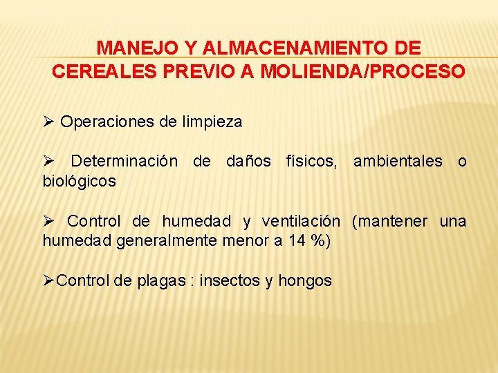 MANEJO Y ALMACENAMIENTO DE CEREALES PREVIO A MOLIENDA/PROCESO Ø Operaciones de limpieza Ø Determinación