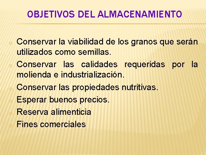 OBJETIVOS DEL ALMACENAMIENTO o o o Conservar la viabilidad de los granos que serán