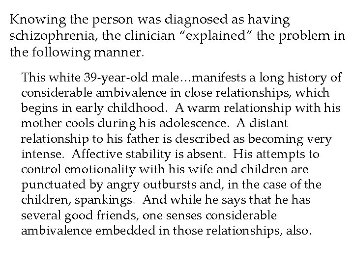 Knowing the person was diagnosed as having schizophrenia, the clinician “explained” the problem in