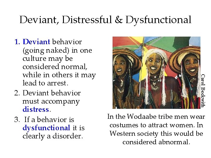 Deviant, Distressful & Dysfunctional Carol Beckwith 1. Deviant behavior (going naked) in one culture