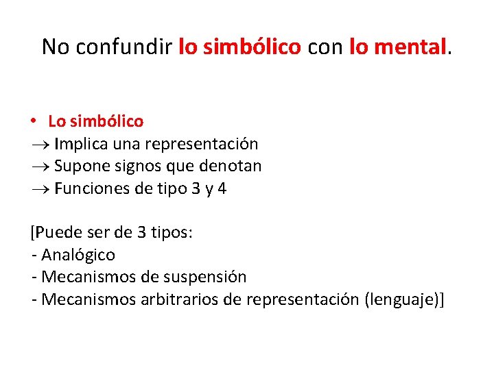 No confundir lo simbólico con lo mental. • Lo simbólico Implica una representación Supone