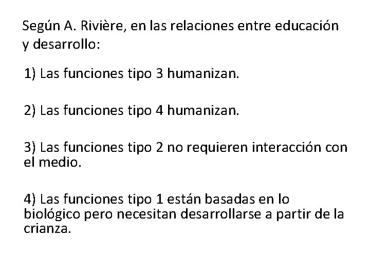 Según A. Rivière, en las relaciones entre educación y desarrollo: 1) Las funciones tipo