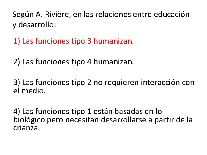 Según A. Rivière, en las relaciones entre educación y desarrollo: 1) Las funciones tipo