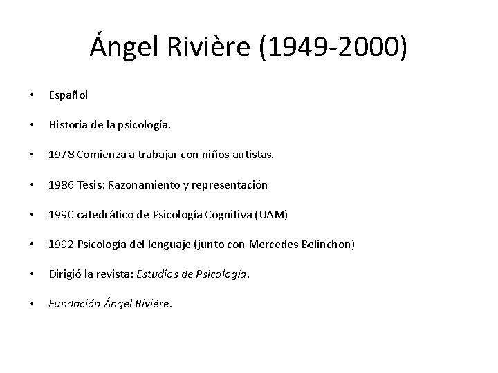 Ángel Rivière (1949 -2000) • Español • Historia de la psicología. • 1978 Comienza