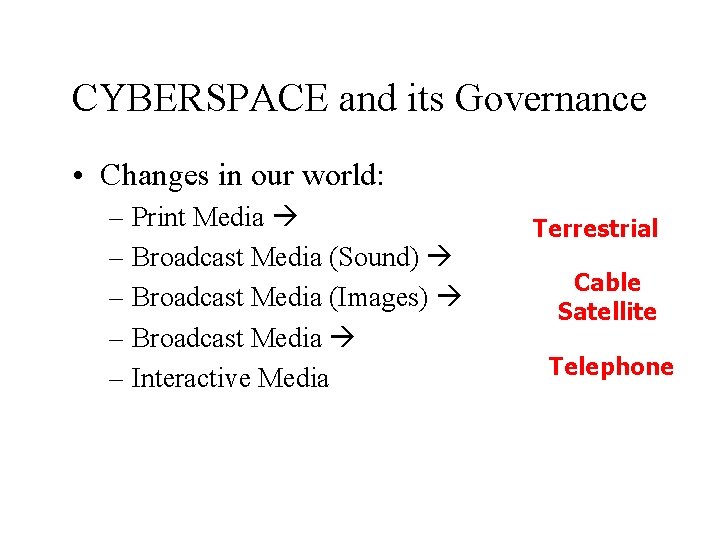 CYBERSPACE and its Governance • Changes in our world: – Print Media – Broadcast