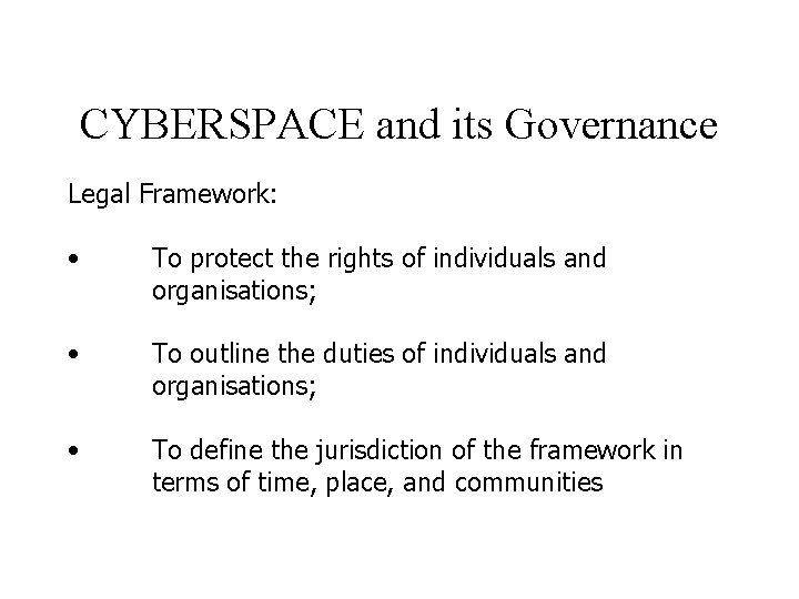 CYBERSPACE and its Governance Legal Framework: • To protect the rights of individuals and