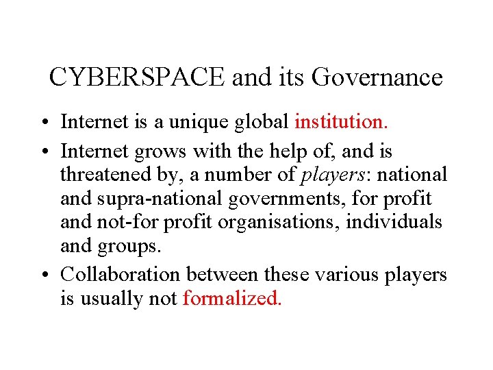 CYBERSPACE and its Governance • Internet is a unique global institution. • Internet grows