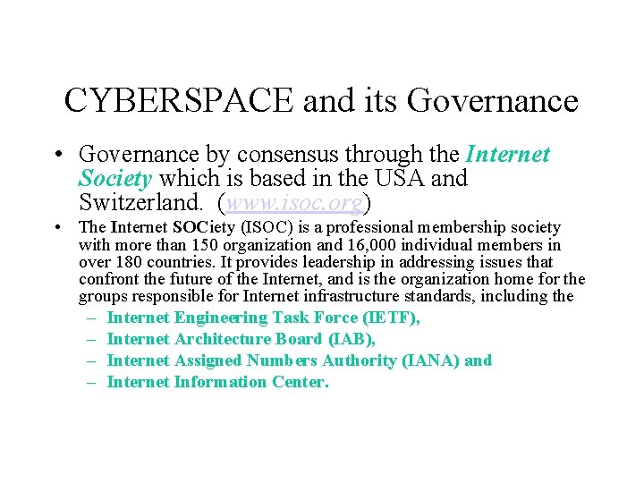 CYBERSPACE and its Governance • Governance by consensus through the Internet Society which is