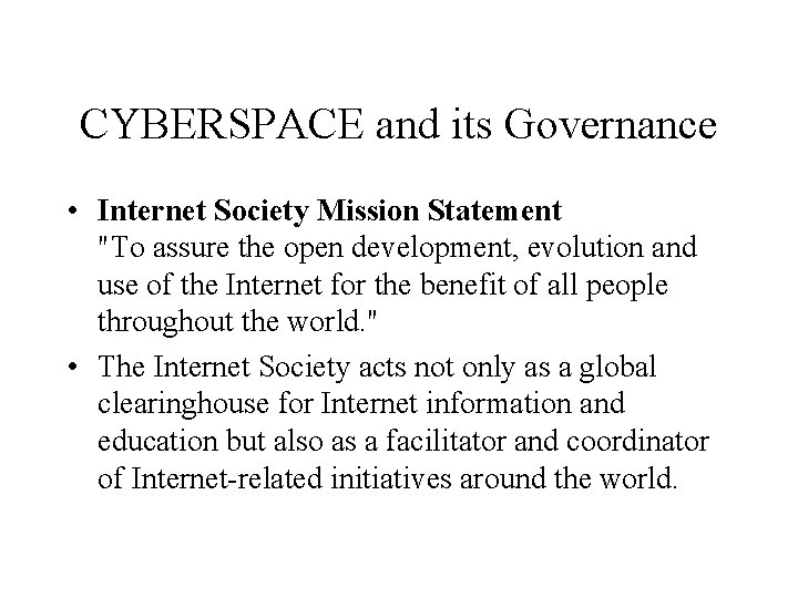 CYBERSPACE and its Governance • Internet Society Mission Statement "To assure the open development,