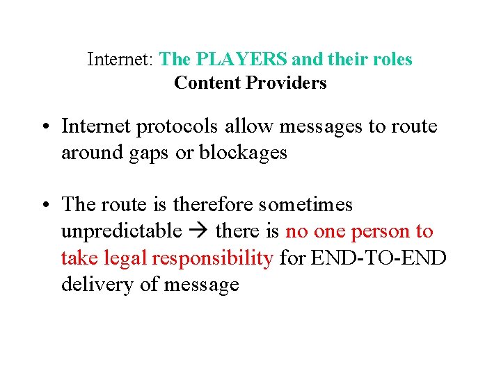 Internet: The PLAYERS and their roles Content Providers • Internet protocols allow messages to